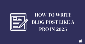 How To Write Blog Post Like A Pro [Secret Formula] in 2025