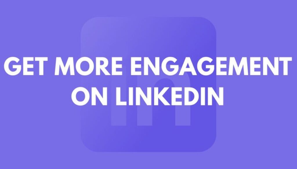 how to get more engagement on LinkedIn